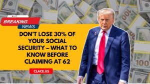 Don’t Lose 30% Of Your Social Security – What To Know Before Claiming At 62