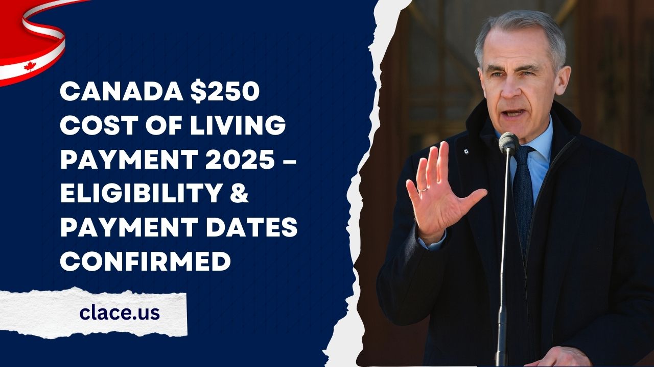 Canada $250 Cost of Living Payment 2025 – Eligibility & Payment Dates Confirmed