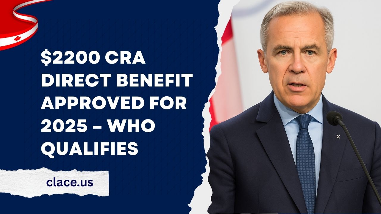 $2200 CRA Direct Benefit Approved For 2025 – Who Qualifies And How To Apply Before The Deadline
