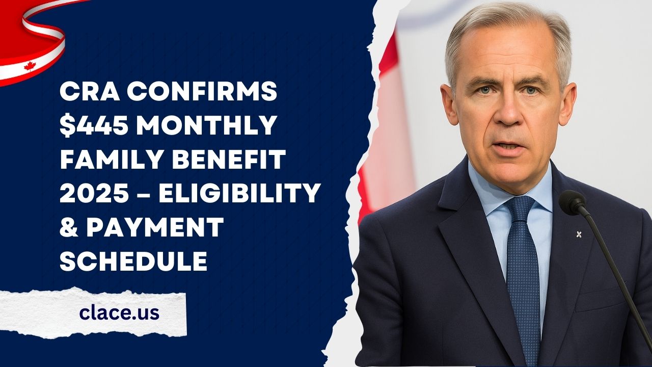 CRA Confirms $445 Monthly Family Benefit 2025 – Eligibility & Payment Schedule