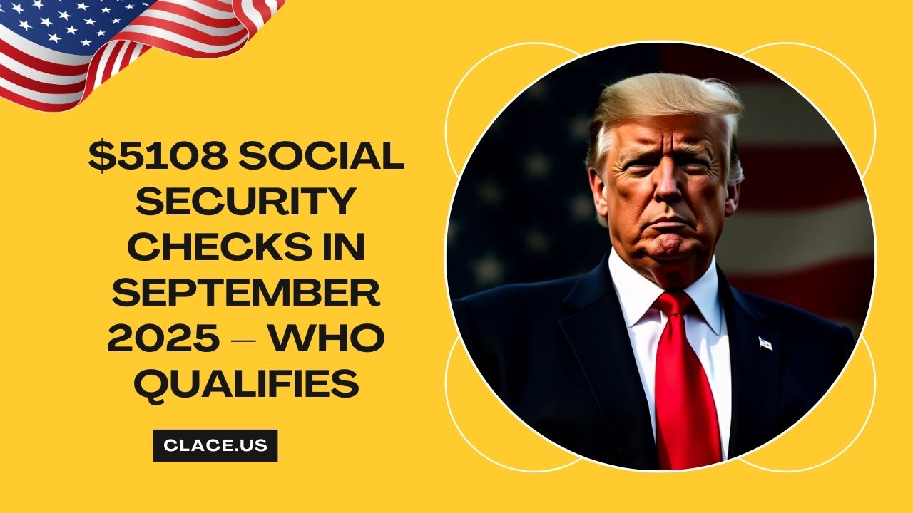 $5108 Social Security Checks In September 2025 – Who Qualifies And When Payments Arrive?