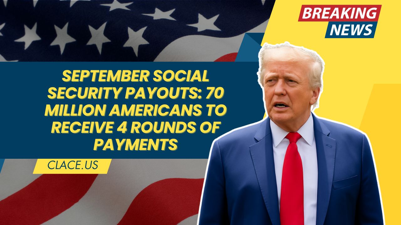 September Social Security Payouts: 70 Million Americans to Receive 4 Rounds of Payments
