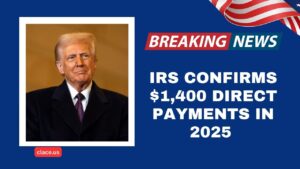 IRS Confirms $1,400 Direct Payments In 2025 – Who’s Eligible To Get Them?