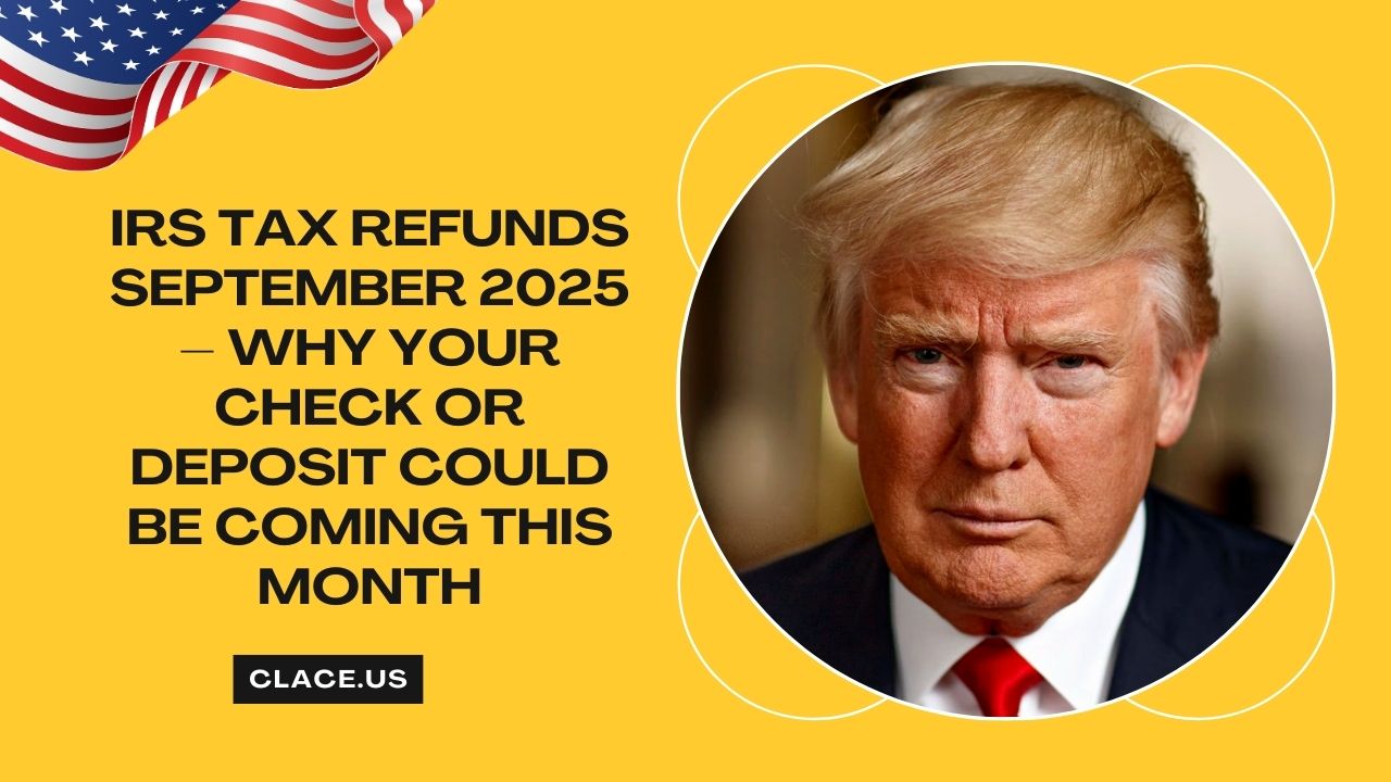 IRS Tax Refunds September 2025 – Why Your Check Or Deposit Could Be Coming This Month